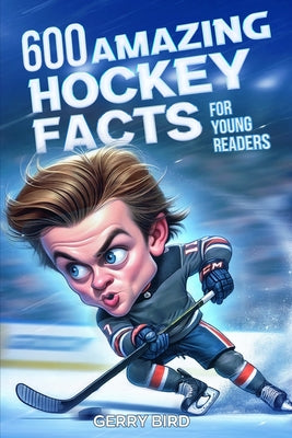 Hockey Books for Kids 8-12 Trivia: 600 Amazing Ice Hockey Facts for Young Readers by Gerry Bird book cover
