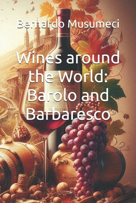 Book cover of Wines around the World: Barolo and Barbaresco by Musumeci, Bernardo