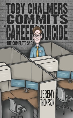 Book cover of Toby Chalmers Commits "Career" Suicide: The Complete Saga by Thompson, Jeremy