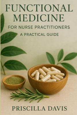 Functional Medicine for Nurse Practitioners: A Practical Guide by Priscilla Davis book cover