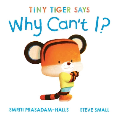Tiny Tiger Says Why Can't I? by Prasadam-Halls, Smriti book cover