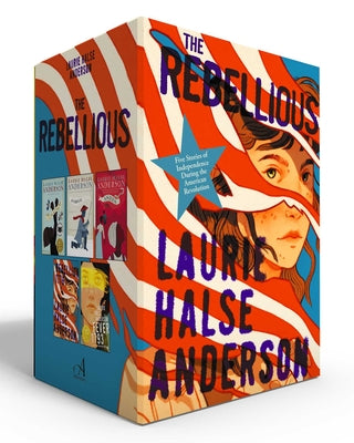 The Rebellious (Boxed Set): Five Stories of Independence During the American Revolution (Chains; Forge; Ashes; Rebellion 1776; Fever 1793) by Laurie Halse Anderson book cover