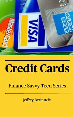 Book cover of Finance Savvy Teen Series: Credit Cards by Berinstein, Jeffrey