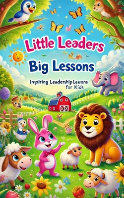 Book cover of Little Leaders, Big Lessons: Inspiring Leadership Lessons for Kids by Nzvere, Simba