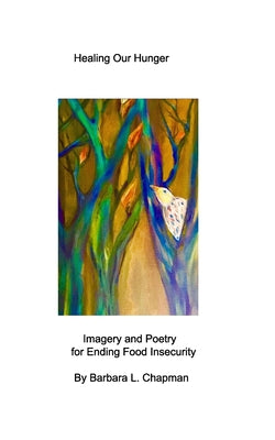 Book cover of Healing Our Hunger: Imagery and Poetry for Ending Food Insecurity by Chapman, Barbara L.