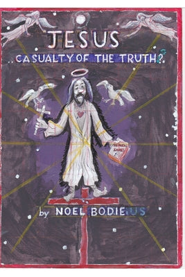 Book cover of Jesus.. casualty of the truth? by Bodie, Noel