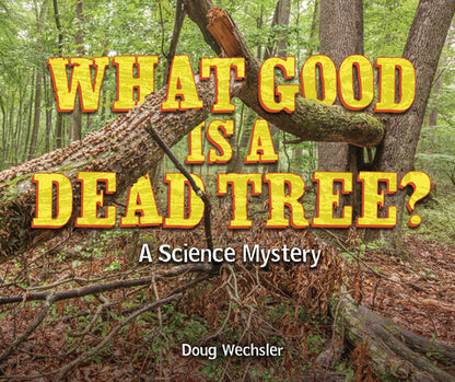 What Good Is a Dead Tree?: A Science Mystery by Wechsler, Doug book cover