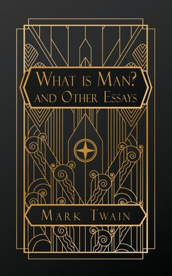 Book cover of What is Man?: And Other Essays by Twain, Mark