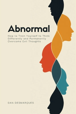 Book cover of Abnormal: How to Train Yourself to Think Differently and Permanently Overcome Evil Thoughts by Desmarques, Dan