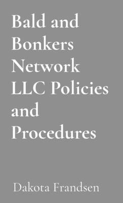 Bald and Bonkers Network LLC Policies and Procedures: For Public Disclosure Draft