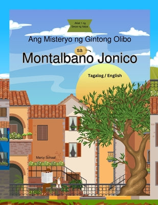 Ang Misteryo ng Gintong Olibo sa Montalbano Jonico (Tagalog/English) The Mystery of the Golden Olive by Marcy Schaaf book cover