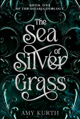 Book cover of The Sea of Silver Grass: Book One of the Astaria Duology by Kurth, Amy
