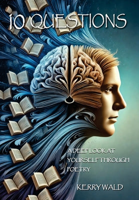 Book cover of 10 Questions: A Deep Look at Yourself Through Poetry by Wald, Kerry