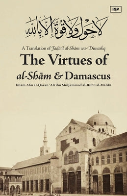 Book cover of Virtues of al-Sham and Damascus by Al-Maliki, Imam Abu Al-Hasan ʿali