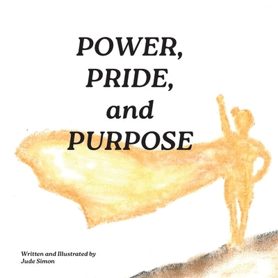 Book cover of Power, Pride, and Purpose by Simon, Jude