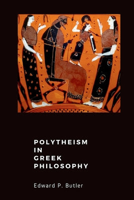 Book cover of Polytheism in Greek Philosophy by Butler, Edward P.