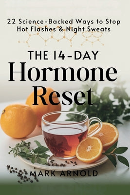 Book cover of The 14-Day Hormone Reset: 22 Science Backed Ways To Stop Hot Flashes And Night Sweats by Arnold, Mark