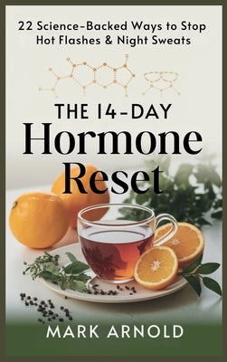 Book cover of The 14-Day Hormone Reset: 22 Science Backed Ways To Stop Hot Flashes And Night Sweats by Arnold, Mark