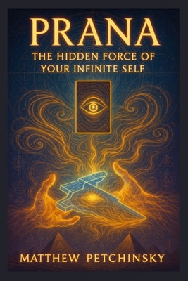 Book cover of Prana: The Hidden Force of Your Infinite Self by Petchinsky