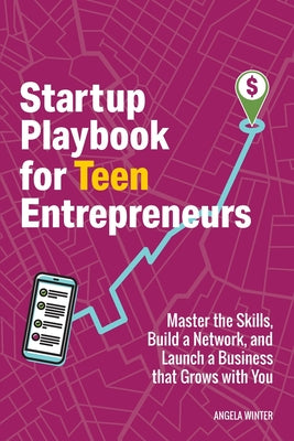 Startup Playbook for Teen Entrepreneurs: Practical Skills, Actionable Steps with Real-World Examples to Help Young Founders Grow by Angela Winter book cover