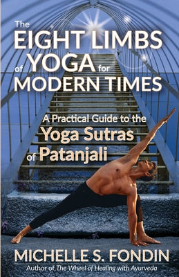 The Eight Limbs of Yoga for Modern Times: A Practical Guide to the Yoga Sutras of Patanjali