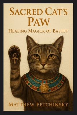 Book cover of Sacred Cat's Paw: Healing Magick of Bastet by Petchinsky, Matthew