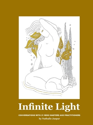 Book cover of Infinite Light: Conversations with 21 Reiki masters and practitioners by Jaspar
