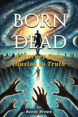 Book cover of Born Dead: A Journey From Illusion To Truth by Brown, Randy