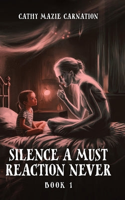 Book cover of Silence a Must Reaction Never by Carnation, Cathy Mazie