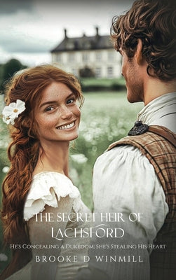 The Secret Heir of Lachsford: He's Concealing a Dukedom; She's Stealing His Heart