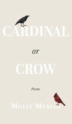 Book cover of Cardinal or Crow: Poems by Myriah, Molly