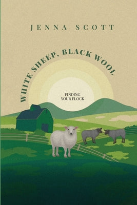Book cover of White Sheep Black Wool: Finding Your Flock by Scott, Jenna