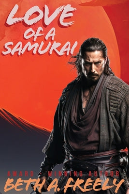 Book cover of Love Of A Samurai by Freely, Beth a.