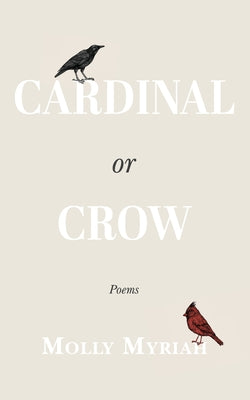 Book cover of Cardinal or Crow: Poems by Myriah, Molly
