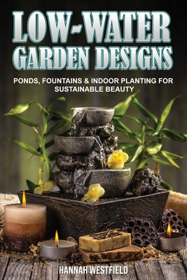 Book cover of Low-Water Garden Design: Ponds, Fountains & Indoor Planting by Westfield, Hannah