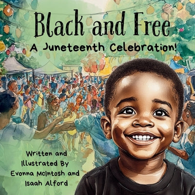 Book cover of Black and Free A Juneteenth Celebration! by Douglas-McIntosh, Evonna