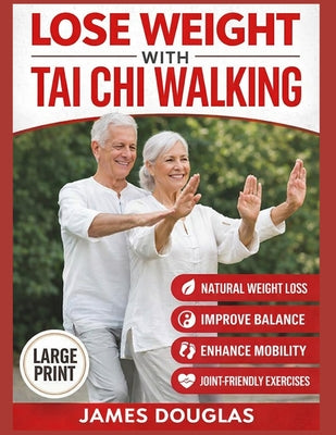 Book cover of Lose Weight with Tai Chi Walking: How Anyone Can Burn Fat, Protect Their Joints, and Reclaim Their Energy in 30 Days or Less - No Gym, No Stress, No E by Douglas, James