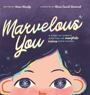 Marvelous You: A Story of Embryo Adoption for Snowflake Babies Everywhere by Aimee Murphy book cover