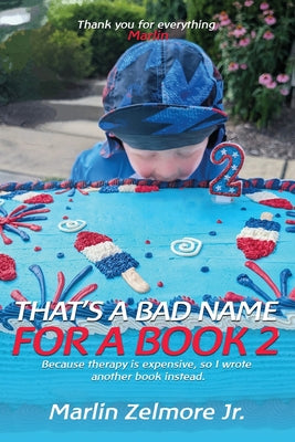 That's A Bad Name For A Book 2: Because therapy is expensive, so I wrote another book instead. by Marlin Zelmore book cover