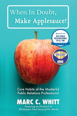 When in Doubt, Make Applesauce! Core Habits of the Masterful Public Relations Professional by Marc C. Whitt book cover