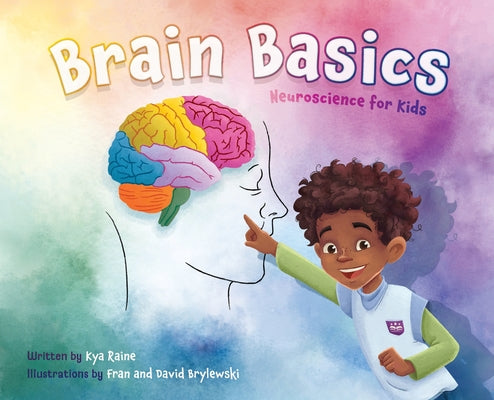 Book cover of Brain Basics: Neuroscience for Kids by Raine, Kya