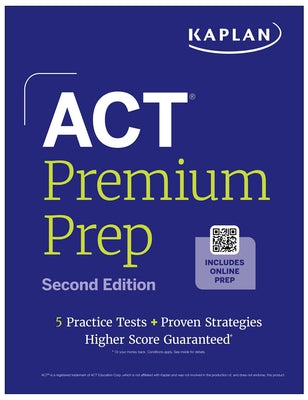 ACT Premium Prep, Second Edition (2026-2027): Includes 5 Full Length Practice Tests, 100s of Practice Questions + 1 Year Access to Online Quizzes and by Kaplan Test Prep book cover