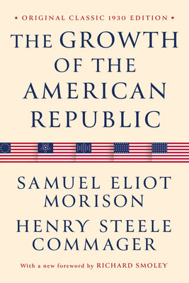 Book cover of The Growth of the American Republic: Original Classic 1930 Edition by Morison, Samuel Eliot