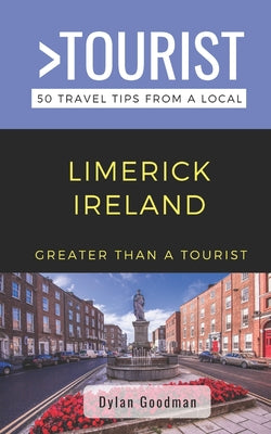 Book cover of Greater Than a Tourist-Limerick Ireland: 50 Travel Tips from a Local by Tourist, Greater Than a.