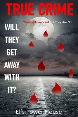 Book cover of True Crime: Will they get away with it? They look innocent but they are not by Power House, El's