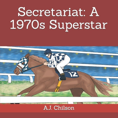 Secretariat: A 1970s Superstar by Earl Haughton book cover