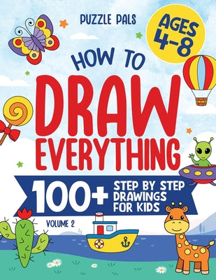 Book cover of How To Draw Everything Volume 2: 100+ Step By Step Drawings For Kids Ages 4 to 8 by Ross, Bryce