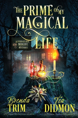 Book cover of The Prime of my Magical Life: Paranormal Women's Fiction (Supernatural Midlife Mystique) by Didmon, Tia