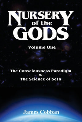 Book cover of Nursery of the Gods: The Consciousness Paradigm, or the Science of Seth by Cobban, James