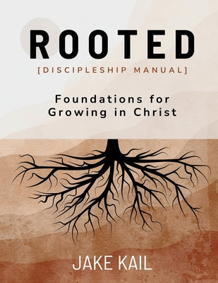 Book cover of Rooted [Discipleship Manual]: Foundations for Growing in Christ by Kail, Jake